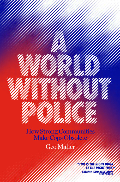 A World Without Police (How Strong Communities Make Cops Obsolete) - 9781839760068 by Geo Maher, 9781839760068