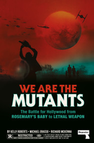 We Are the Mutants (The Battle for Hollywood from Rosemary's Baby to Lethal Weapon) by Kelly Roberts, Michael Grasso, Richard McKenna, 9781914420733