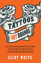 Tattoos, Not Brands (An Entrepreneur's Guide To Smart Marketing and Business Building) by Clint White, 9781954676176