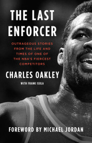 The Last Enforcer (Outrageous Stories From the Life and Times of One of the NBA's Fiercest Competitors) - 9781982175658 by Charles Oakley, Frank Isola, Michael Jordan
