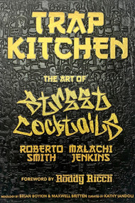 Trap Kitchen: The Art of Street Cocktails ((Cocktail Crafting, Street-Style Mixology, Creative Drink Blends, Home Bartender Recipes)) by Malachi Jenkins, Roberto Smith, Roddy Ricch, Maxwell Britten, Kathy Iandoli, 9781954220522