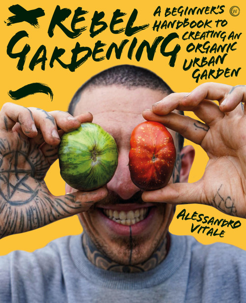 Rebel Gardening (A beginner's handbook to organic urban gardening) by Alessandro Vitale, 9781786786913