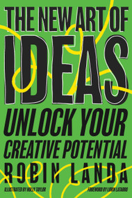 The New Art of Ideas (Unlock Your Creative Potential) by Robin Landa, Holly Taylor, Lorin Latarro, 9781523002078