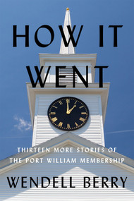 How It Went (Thirteen More Stories of the Port William Membership) by Wendell Berry, 9781640095816