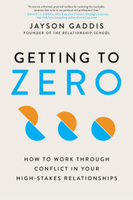 Getting to Zero (How to Work Through Conflict in Your High-Stakes Relationships) - 9780306924804 by Jayson Gaddis
