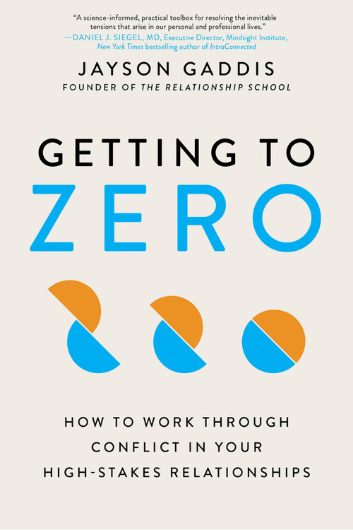 Getting to Zero (How to Work Through Conflict in Your High-Stakes Relationships) - 9780306924804 by Jayson Gaddis