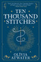 Ten Thousand Stitches by Olivia Atwater, 9780316462907