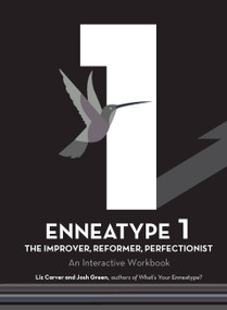 Enneatype 1: The Improver, Reformer, Perfectionist (An Interactive Workbook) by Liz Carver, Josh Green, 9780760377796