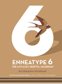 Enneatype 6: The Loyalist, Skeptic, Guardian (An Interactive Workbook) by Liz Carver, Josh Green, 9780760377819