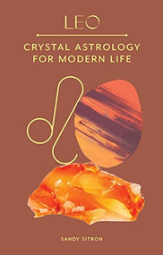 Leo (Crystal Astrology for Modern Life) by Sandy Sitron, 9780857829276
