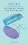 Pisces (Crystal Astrology for Modern Life) by Sandy Sitron, 9780857829290