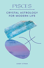 Pisces (Crystal Astrology for Modern Life) by Sandy Sitron, 9780857829290