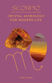 Scorpio (Crystal Astrology for Modern Life) by Sandy Sitron, 9780857829313