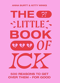 The Little Book of Ick (500 reasons to get over them - for good) by Kitty Winks, Anna Burtt, 9781399603218
