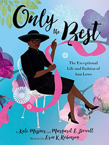 Only the Best (The Exceptional Life and Fashion of Ann Lowe) by Kate Messner, Margaret E. Powell, Erin Robinson, 9781452161600
