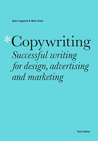 Copywriting Third Edition (Successful writing for design, advertising and marketing) by Mark Shaw, Gyles Lingwood, 9781529420241