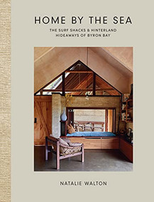 Home by the Sea (The Surf Shacks and Hinterland Hideaways of Byron Bay) by Natalie Walton, 9781743798256