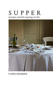 Supper (Recipes Worth Staying in For) by Flora Shedden, 9781784885274