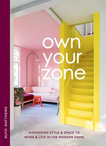 Own Your Zone (Maximising Style & Space to Work & Live in the Modern Home) by Ruth Matthews, 9781784885595