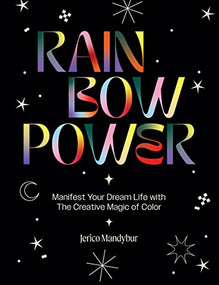 Rainbow Power (Manifest Your Dream Life with the Creative Power of Color) by Jerico Mandybur, 9781784885663