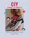 CIY: Crochet-It-Yourself (15 Modern Crochet Designs to Stitch and Wear) by Emma Wright, 9781787138681
