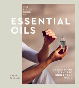 The Little Book of Essential Oils (An Introduction to Choosing, Using and Blending Oils) by Marta Tarallo, 9781787138827