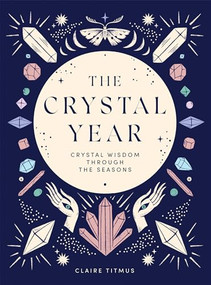 The Crystal Year (Crystal Wisdom Through the Seasons) by Claire Titmus, 9781787139145