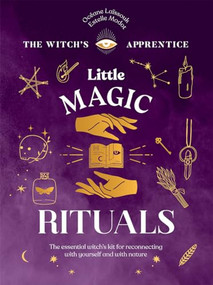 Little Magic Rituals (The Essential Witch's Kit for Reconnecting with Yourself and with Nature) by Océane Laïssouk, Estelle Modot, 9781787139305