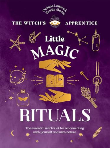 Little Magic Rituals (The Essential Witch's Kit for Reconnecting with Yourself and with Nature) by Océane Laïssouk, Estelle Modot, 9781787139305