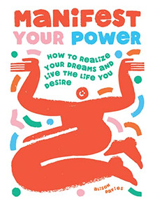 Manifest Your Power (How to Realize Your Dreams and Live the Life You Desire) by Alison Davies, 9781787139312