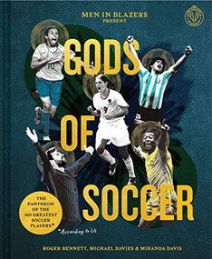 Men in Blazers Present Gods of Soccer (The Pantheon of the 100 Greatest Soccer Players (According to Us)) by Roger Bennett, Michael Davies, Miranda Davis, Nate Kitch, 9781797208015