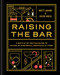 Raising the Bar (A Bottle-by-Bottle Guide to Mixing Masterful Cocktails at Home) - 9781797210322 by Brett Adams, Jacob Grier, 9781797210322