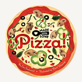 Made with Love: Pizza! by Lea Redmond, Flora Waycott, 9781797210834