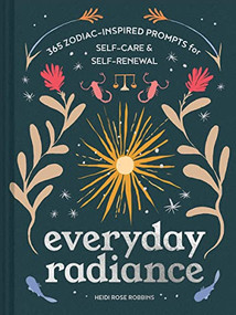 Everyday Radiance (365 Zodiac-Inspired Prompts for Self-Care and Self-Renewal) by Heidi Rose Robbins, 9781797211923