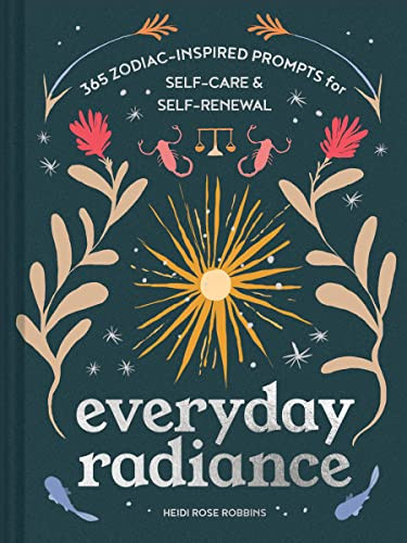 Everyday Radiance (365 Zodiac-Inspired Prompts for Self-Care and Self-Renewal) by Heidi Rose Robbins, 9781797211923