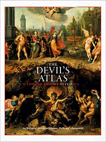 The Devil's Atlas (An Explorer's Guide to Heavens, Hells and Afterworlds) by Edward Brooke-Hitching, 9781797214474