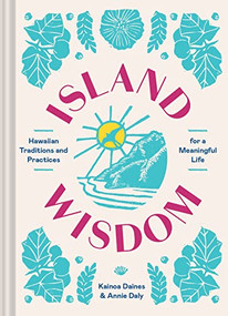Island Wisdom (Hawaiian Traditions and Practices for a Meaningful Life) by Annie Daly, Kainoa Daines, 9781797216935