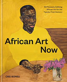 African Art Now (50 Pioneers Defining African Art for the Twenty-First Century) by Osei Bonsu, 9781797217208
