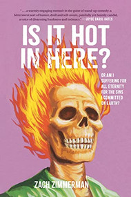 Is It Hot in Here (Or Am I Suffering for All Eternity for the Sins I Committed on Earth)? by Zach Zimmerman, 9781797217574