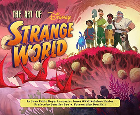 Disney The Art of Strange World by Juan Pablo Reyes Lancaster Jones, Kalikolehua Hurley, 9781797218434