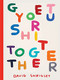 Get Your Sh*t Together by David Shrigley, 9781797220024