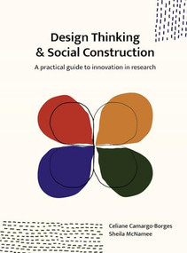 Design Thinking and Social Construction (A Practical Guide to Innovation in Research) by Celiane Camargo-Borges, Sheila McNamee, 9789063696337