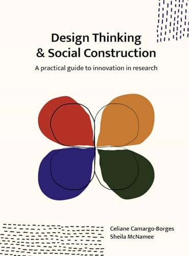 Design Thinking and Social Construction (A Practical Guide to Innovation in Research) by Celiane Camargo-Borges, Sheila McNamee, 9789063696337