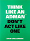 Think Like an Adman, Don't Act Like One by David Snellenberg, 9789063696351