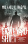 Graveyard Shift (A Novel) by Michael F. Haspil, 9780765379634