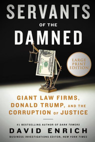 Servants of the Damned (Giant Law Firms, Donald Trump, and the Corruption of Justice) - 9780063266216 by David Enrich, 9780063266216