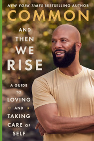 And Then We Rise (A Guide to Loving and Taking Care of Self) by Common, 9780063215177