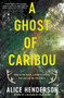 A Ghost of Caribou (A Novel of Suspense) by Alice Henderson, 9780063223004