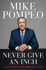 Never Give an Inch (Fighting for the America I Love) - 9780063247444 by Mike Pompeo, 9780063247444
