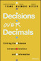 Decisions Over Decimals (Striking the Balance between Intuition and Information) by Christopher J. Frank, Paul F. Magnone, Oded Netzer, 9781119898481